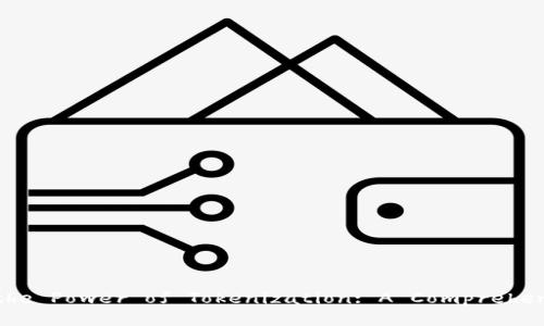 ### 
Unlocking the Power of Tokenization: A Comprehensive Guide