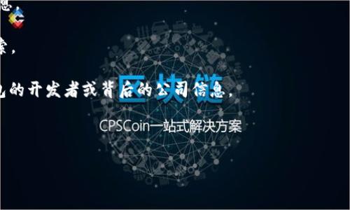 关于“TokenTokenIM钱包”的开发者信息，在当前的数据中并没有具体的公开资料来明确指出是哪一家公司或个人开发的。一般来说，许多加密货币钱包和相关产品可能是由新兴的初创公司、开发团队或个人开发的。在这个快速变化的领域中，开发者的身份可能会随着项目的发展而变化。

如果您需要详细的信息，以下是一些在寻找关于特定钱包开发者时可以考虑的途径：

1. **官方网站与白皮书**：通常开发团队会在其官方网站和白皮书中介绍自己及团队成员的背景。

2. **社交媒体渠道**：开发者团队可能会在社交媒体平台（如Twitter、LinkedIn等）上活跃，发布关于其项目的更新和信息。

3. **社区论坛与评论**：像Reddit、Bitcointalk等论坛中，用户可能会讨论某个钱包的开发和安全性，这里可能有一些线索。

4. **区块链新闻网站**：一些专注于区块链和加密货币的新闻网站（如CoinDesk、CoinTelegraph等）可能会发布关于钱包的开发者或背后的公司信息。

5. **技术文档与GitHub**：开源项目通常在GitHub上有代码托管，您可以通过查询代码仓库的信息找到相关的开发者。

请根据最近的信息和资源进行进一步的探查，以确认最新的开发者信息。
